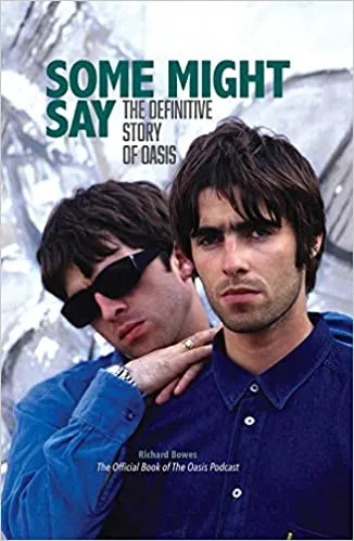 Some Might Say – The Definitive Story of Oasis